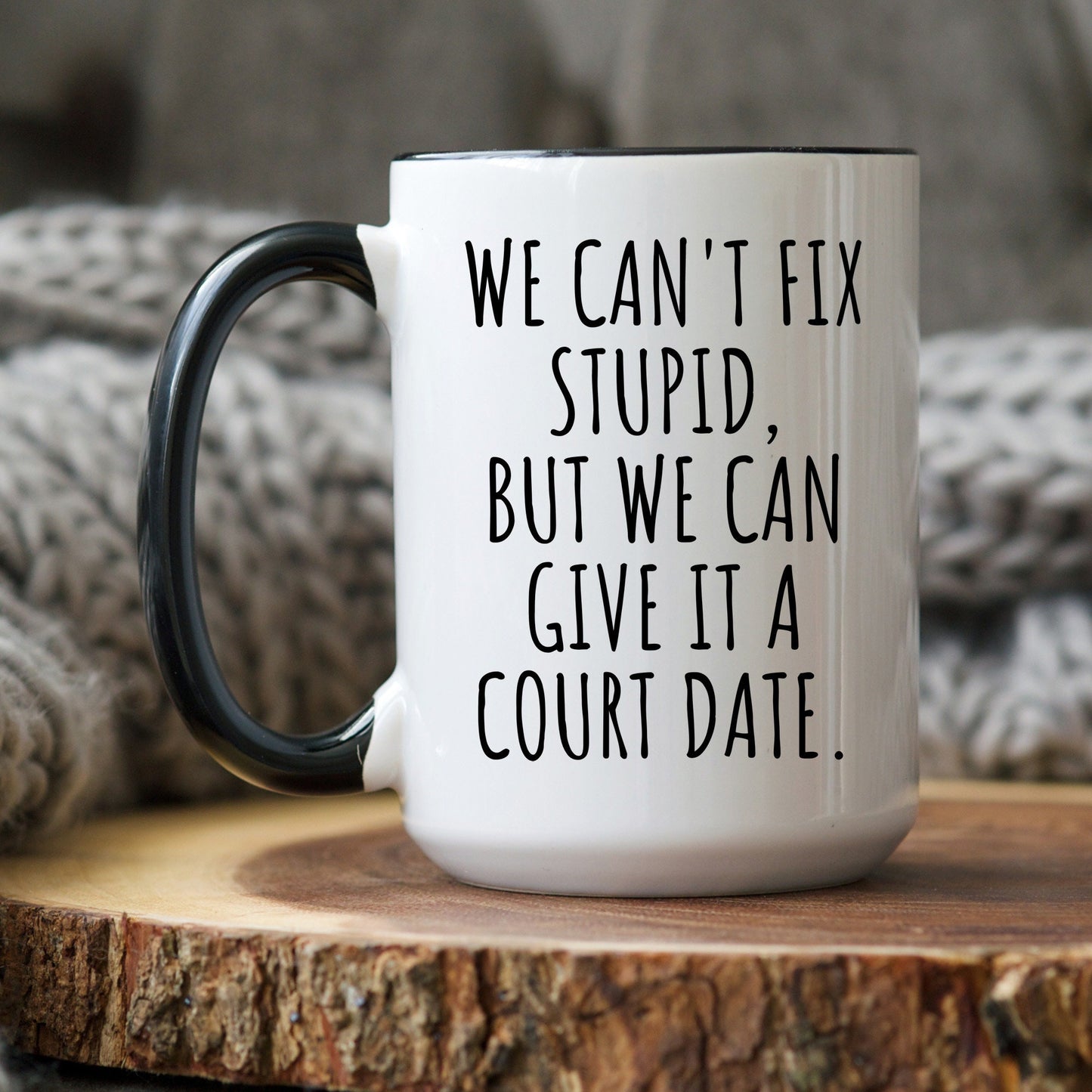 Can't Fix Stupid Give it a Court Date, Funny Lawyer Coffee Mug, Gift for Judge, Defense Lawyer Gift, Opposing Counsel, Attorney Coffee Mug