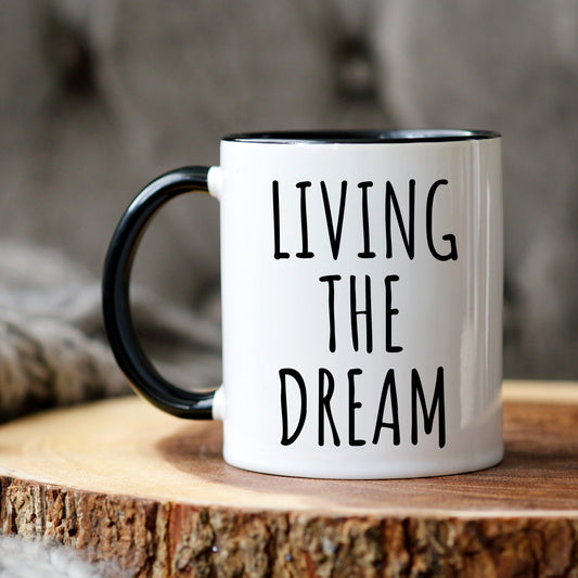 Living The Dream Mug, funny office mug, friend birthday, Gift for coworker, motivational mug, office coffee mug, positive thinking gift