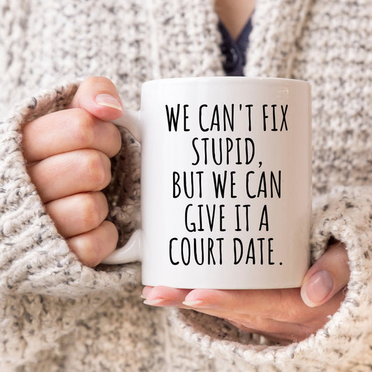 Can't Fix Stupid Give it a Court Date, Funny Lawyer Coffee Mug, Gift for Judge, Defense Lawyer Gift, Opposing Counsel, Attorney Coffee Mug